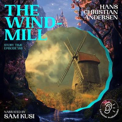 The Windmill (Story Time, Episode 188) - Hans Christian Andersen, Audio, 9783711923271