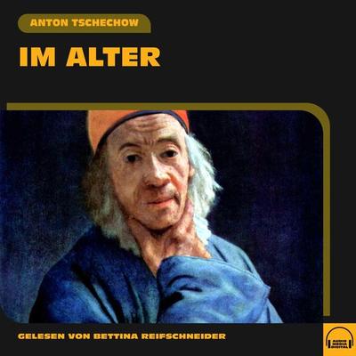 Im Alter - Anton Pawlowitsch Tschechow, Audio, 9783991558514