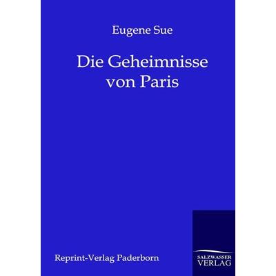 Die Geheimnisse von Paris, Taschenbuch von Eugene Sue, Salzwasser, 978-3-8460-0016-8