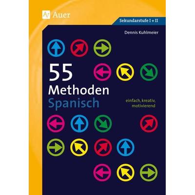 55 Methoden Spanisch, Taschenbuch von Dennis Kuhlmeier, Auer Verlag in der AAP Lehrerwelt GmbH, 978-3-403-07785-5