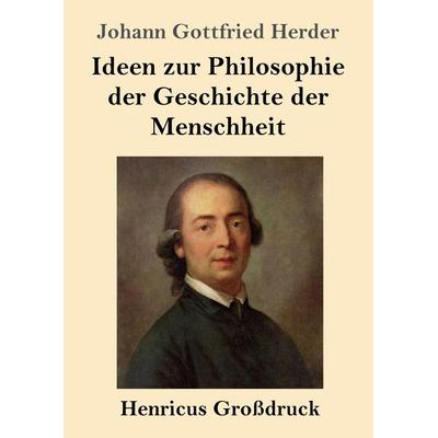 Ideen zur Philosophie der Geschichte der Menschheit (Großdruck), Taschenbuch von Johann Gottfried Herder, BoD - Books on Demand, 978-3-8478-4412-9