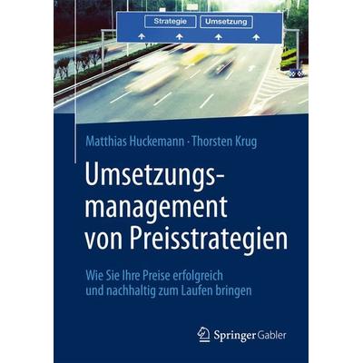 Umsetzungsmanagement von Preisstrategien, Gebundene Ausgabe von Matthias Huckemann,Thorsten Krug, Springer Berlin, 978-3-642-37125-7