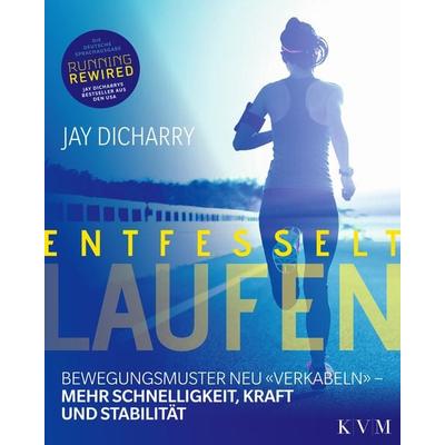 Entfesselt Laufen, Taschenbuch von Jay Dicharry, KVM - Der Medizinverlag, 978-3-86867-414-9