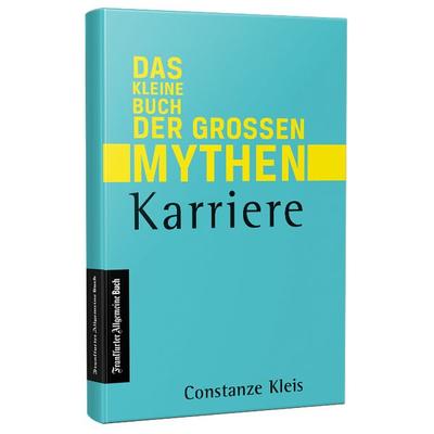 Karriere - Das kleine Buch der großen Mythen, Paperback von Constanze Kleis, Frankfurter Allgemeine Buch