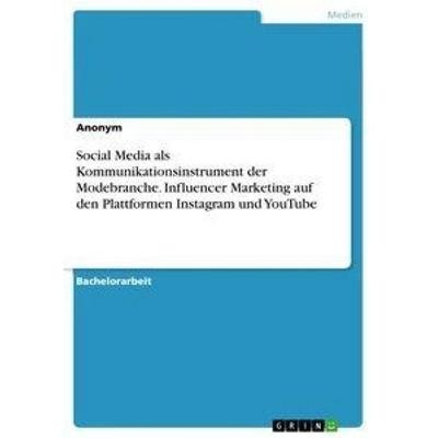 Social Media als Kommunikationsinstrument der Modebranche. Influencer Marketing auf den Plattformen Instagram und YouTube, Taschenbuch von Anonym,