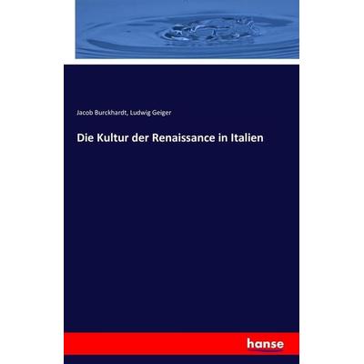 Die Kultur der Renaissance in Italien, Taschenbuch von Jacob Burckhardt,Ludwig Geiger, Hansebooks, 978-3-7428-6737-7