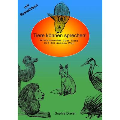 Tiere können sprechen!, Taschenbuch von Sophia Dreier, BoD – Books on Demand, 978-3-8423-0011-8