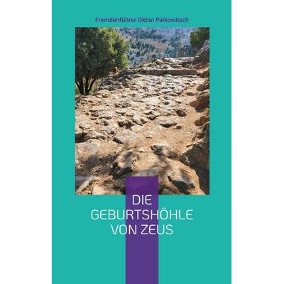 Die Geburtshöhle von Zeus, Taschenbuch von Fremdenführer Oktan Palkowitsch, BoD – Books on Demand, 978-3-7583-0455-2