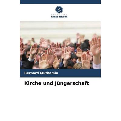 Kirche und Jüngerschaft, Taschenbuch von Bernard Muthamia, Verlag Unser Wissen, 978-620-5-36448-2