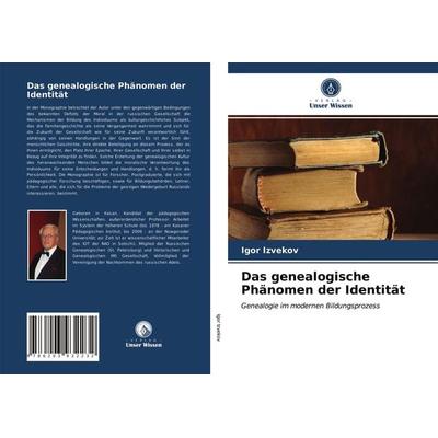 Das genealogische Phänomen der Identität, Taschenbuch von Igor Izvekov, Verlag Unser Wissen, 978-620-3-93223-2