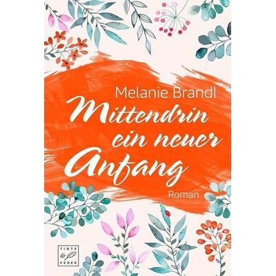 Mittendrin ein neuer Anfang, Taschenbuch von Melanie Brandl, Tinte & Feder