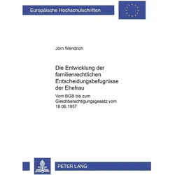 Die Entwicklung der familienrechtlichen Entscheidungsbefugnisse der Ehefrau, Fachbücher von Jörn Wendrich