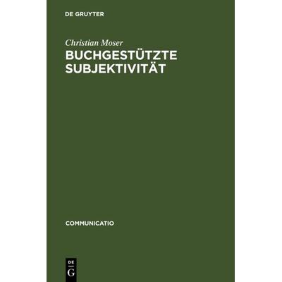 Buchgestützte Subjektivität, Gebundene Ausgabe von Christian Moser, De Gruyter, 978-3-484-63036-9