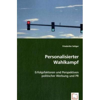 Seliger, F: Personalisierter Wahlkampf, Taschenbuch von Friederike Seliger, VDM, 978-3-8364-7344-6
