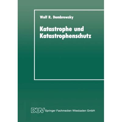 Katastrophe und Katastrophenschutz, Taschenbuch von Wolf R. Dombrowsky, Deutscher Universitätsverlag, 978-3-663-05412-2