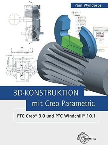 Paul Wyndorps - 3D-Konstruktion mit Creo Parametric: PTC Creo 3.0 und PTC Windchill 10.1 - Preis vom 09.10.2026 07:28:09 h
