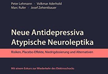 Peter Lehmann - Neue Antidepressiva, atypische Neuroleptika: Risiken, Placebo-Effekte, Niedrigdosierung und Alternativen. Mit einem Exkurs zur Wiederkehr des Elektroschocks - Preis vom 30.09.2026 09:01:18 h