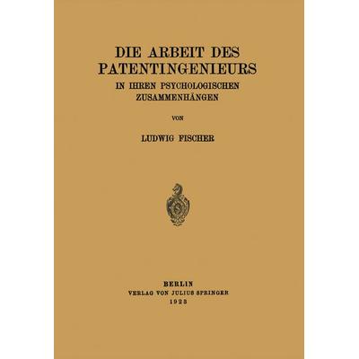 Die Arbeit des Patentingenieurs, Taschenbuch von Ludwig Fischer, Springer Berlin, 978-3-642-47161-2