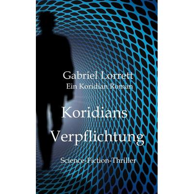 Koridians Verpflichtung, Taschenbuch von Gabriel Lorrett, BoD – Books on Demand, 978-3-7519-7690-9