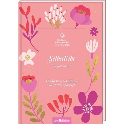Die kleine Bibliothek der positiven Gefühle: Selbstliebe, Gebundene Ausgabe von , arsedition, 978-3-8458-5788-6
