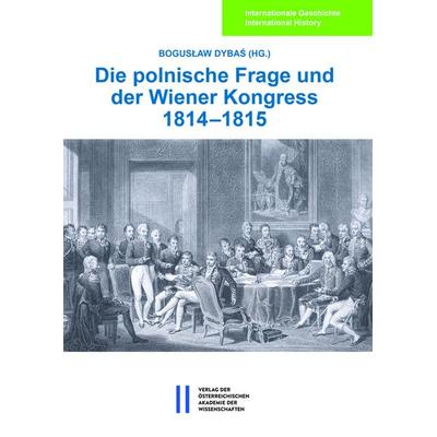 Die polnische Frage und der Wiener Kongress 1814–1815, Gebundene Ausgabe von , Verlag D.Oesterreichische, 978-3-7001-8580-2