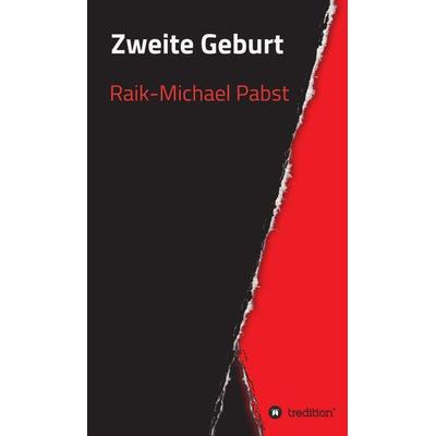 Zweite Geburt, Gebundene Ausgabe von Raik-Michael Pabst, Tredition, 978-3-7345-7182-4