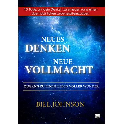 Neues Denken - Neue Vollmacht, Taschenbuch von Bill Johnson, Grain Press Verlag GmbH, 978-3-947454-99-0