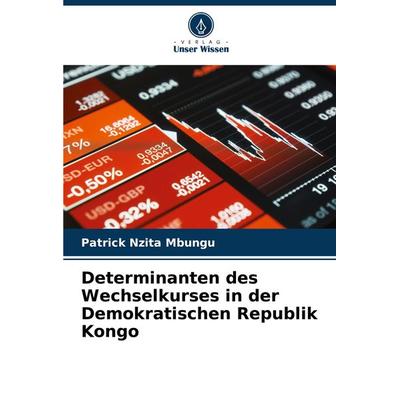 Determinanten des Wechselkurses in der Demokratischen Republik Kongo, Taschenbuch von Patrick Nzita Mbungu, Verlag Unser Wissen, 978-620-7-89590-8