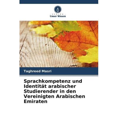 Sprachkompetenz und Identität arabischer Studierender in den Vereinigten Arabischen Emiraten, Taschenbuch von Taghreed Masri, Verlag Unser Wissen