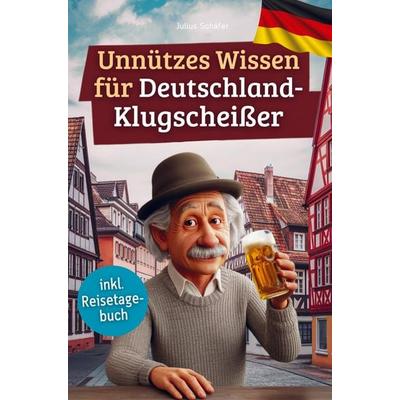 Unnützes Wissen für Deutschland-Klugscheißer, Taschenbuch von Julius Schäfer, Bookmundo, 978-94-038-0106-3