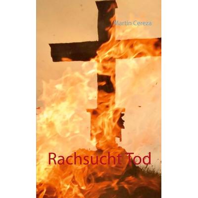 Rachsucht Tod, Taschenbuch von Martin Cereza, Twentysix Crime, 978-3-7407-3334-6