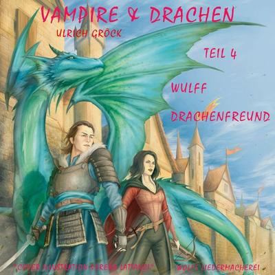 Wulff Drachenfreund - Vampire und Drachen (Teil 4) - Ulrich Gröck, Audio, 9783986465940