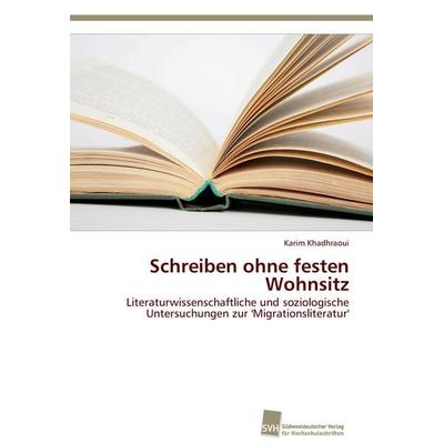 Schreiben ohne festen Wohnsitz, Taschenbuch von Karim Khadhraoui, Südwestdeutscher Verlag für Hochschulschriften, 978-3-8381-3878-7
