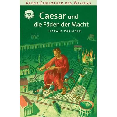 Caesar und die Fäden der Macht, Taschenbuch von Harald Parigger, Arena, 978-3-401-05979-2