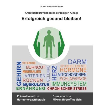 Erfolgreich gesund bleiben!, Taschenbuch von Hans-Jürgen Rocke, BoD – Books on Demand, 978-3-7386-3308-5