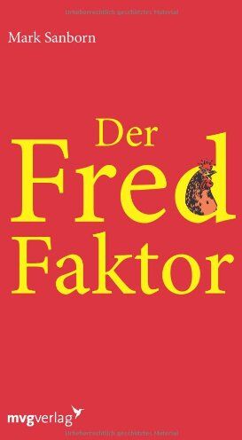 Mark Sanborn - Der Fred-Faktor: Ein Motivationsbuch - Preis vom 17.10.2026 19:25:27 h