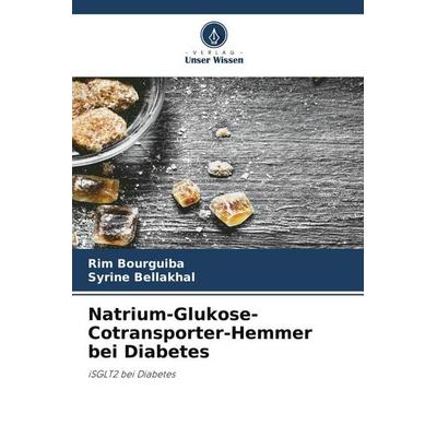 Natrium-Glukose-Cotransporter-Hemmer bei Diabetes, Taschenbuch von Rim Bourguiba,Syrine Bellakhal, Verlag Unser Wissen