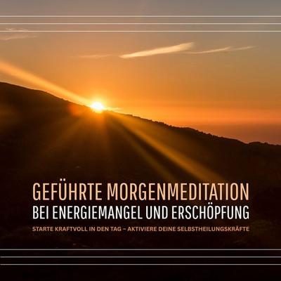 Geführte Morgenmeditation bei Energiemangel und Erschöpfung - Zentrum für Energiearbeit, Audio, 4069828462151