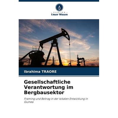 Gesellschaftliche Verantwortung im Bergbausektor, Taschenbuch von Ibrahima Traoré, Verlag Unser Wissen, 978-620-7-84792-1