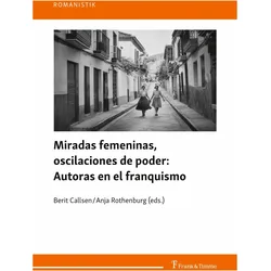 Miradas femeninas, oscilaciones de poder: Autoras en el franquismo, Fachbücher von Anja Rothenburg, Berit Callsen