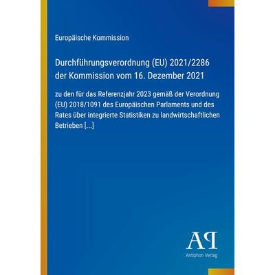 Durchführungsverordnung (EU) 2021/2286 der Kommission vom 16. Dezember 2021, Taschenbuch von Europäische Kommission, Antiphon Verlag,
