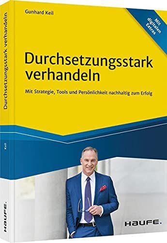 Gunhard Keil - Durchsetzungsstark verhandeln: Mit Strategie, Tools und Persönlichkeit nachhaltig zum Erfolg (Haufe Fachbuch) - Preis vom 09.10.2026 07:28:09 h