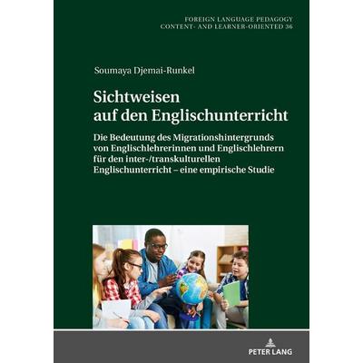 Sichtweisen auf den Englischunterricht, Gebundene Ausgabe von Soumaya Djemai-Runkel, Peter Lang GmbH, Internationaler Verlag der Wissenschaften,