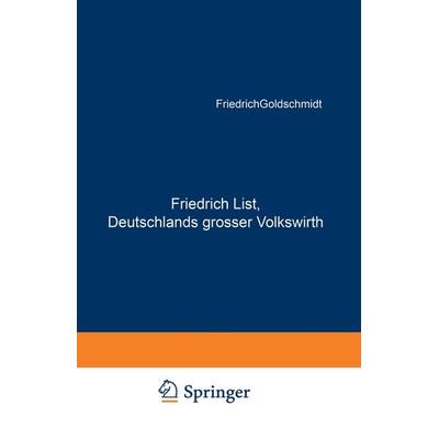 Friedrich List, Deutschlands grosser Volkswirth, Taschenbuch von Friedrich Goldschmidt, Springer Berlin, 978-3-642-93977-8
