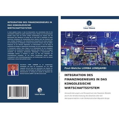 Integration des Finanzingenieurs in das Kongolesische Wirtschaftssystem, Taschenbuch von Paul-Wetcho Lomba Lendjambi, Verlag Unser Wissen,