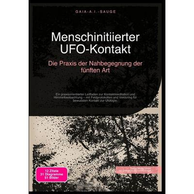 Menschinitiierter UFO-Kontakt: Die Praxis der Nahbegegnung der fünften Art, Taschenbuch von Gaia A.I. Sauge, Epubli, 978-3-565-09400-4
