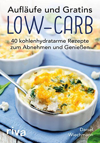 Daniel Wiechmann - Aufläufe und Gratins Low-Carb: 40 kohlenhydratarme Rezepte zum Abnehmen und Genießen - Preis vom 17.10.2026 19:25:27 h