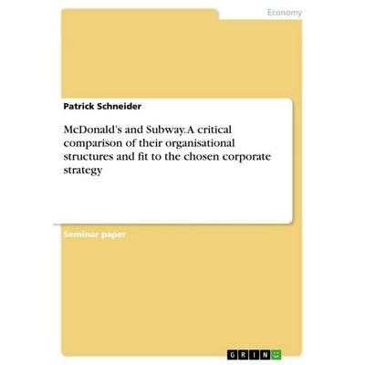 McDonald's and Subway. A critical comparison of their organisational structures and fit to the chosen corporate strategy, Taschenbuch von Patrick