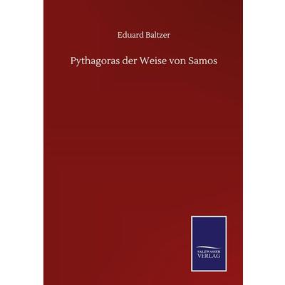 Pythagoras der Weise von Samos, Gebundene Ausgabe von Eduard Baltzer, BoD - Books on Demand, 978-3-7525-1407-0