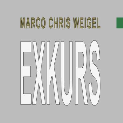 Exkurs, Gebundene Ausgabe von Marco Chris Weigel, BoD – Books on Demand, 978-3-7557-7959-9